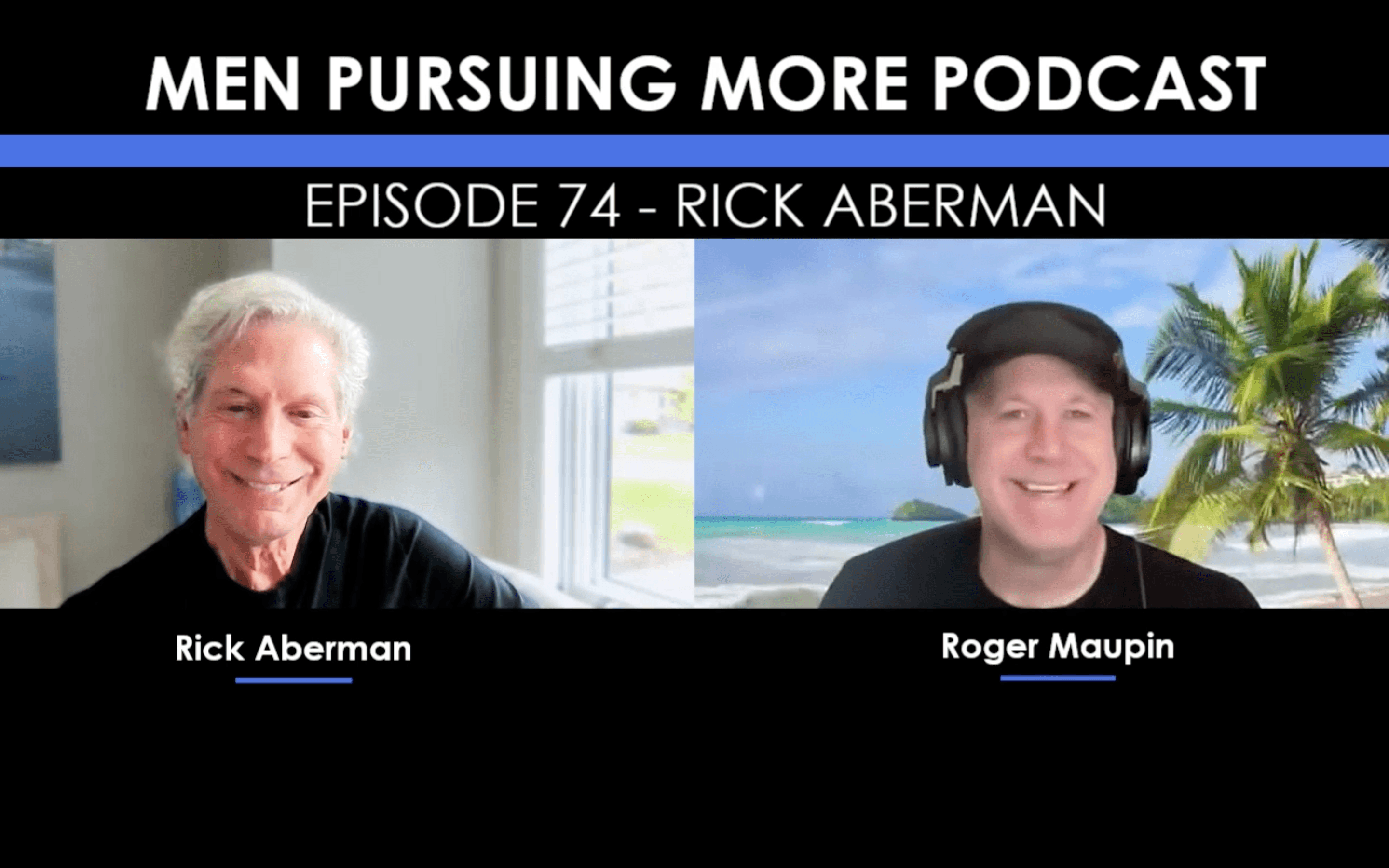 Split-screen podcast interview with Rick Aberman and Roger Maupin for Men Pursuing More episode 74.
